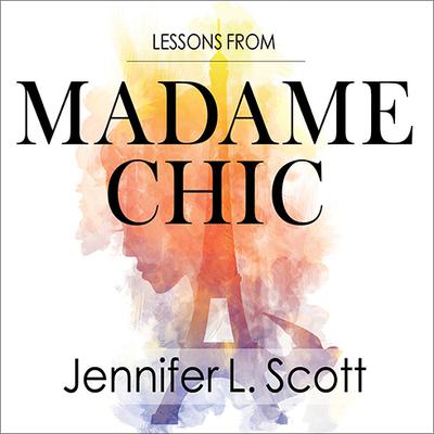 Lessons from Madame Chic by Jennifer L. Scott audiobook