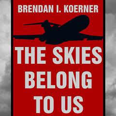 The Skies Belong to Us by Brendan I. Koerner audiobook