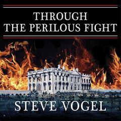 Through the Perilous Fight by Steve Vogel audiobook
