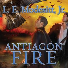 Antiagon Fire by L. E. Modesitt audiobook