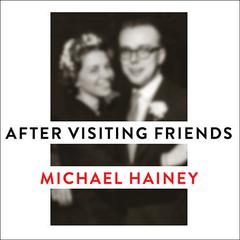After Visiting Friends by Michael Hainey audiobook