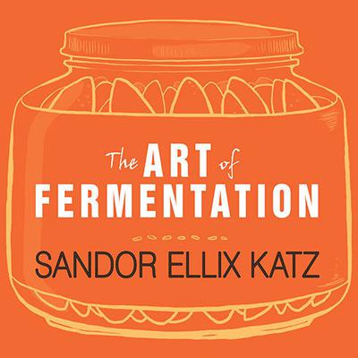 The Art of Fermentation by Sandor Ellix Katz audiobook