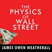 The Physics of Wall Street by  James Owen Weatherall audiobook