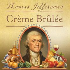 Thomas Jefferson's Creme Brulee by Thomas J. Craughwell audiobook
