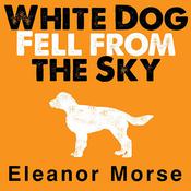 White Dog Fell from the Sky by  Eleanor Morse audiobook
