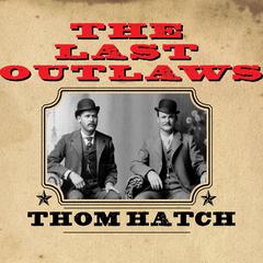 The Last Outlaws by Thom Hatch audiobook