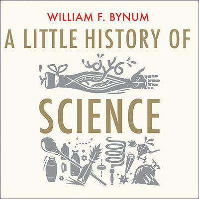 A Little History of Science by William F. Bynum audiobook