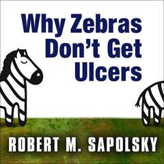 Why Zebras Don't Get Ulcers by Robert M. Sapolsky audiobook