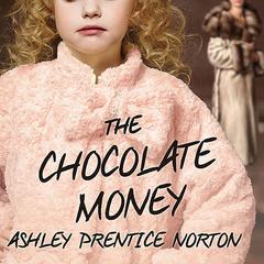The Chocolate Money by Ashley Prentice Norton audiobook