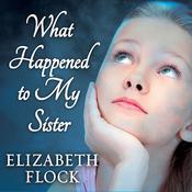 What Happened to My Sister by  Elizabeth Flock audiobook