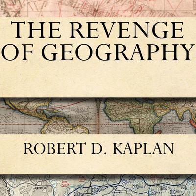 The Revenge of Geography by Robert D. Kaplan audiobook