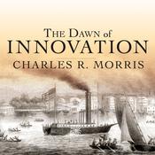 The Dawn of Innovation by  Charles R. Morris audiobook