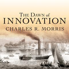 The Dawn of Innovation by Charles R. Morris audiobook