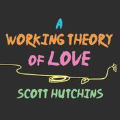 A Working Theory of Love by  Scott Hutchins audiobook