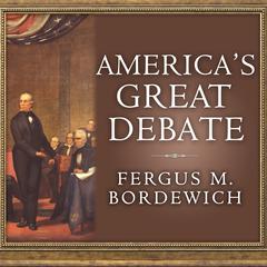 America's Great Debate by Fergus M. Bordewich audiobook