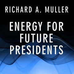 Energy for Future Presidents by Richard A. Muller audiobook