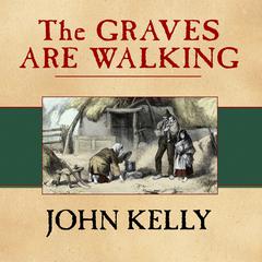 The Graves Are Walking by John Kelly audiobook