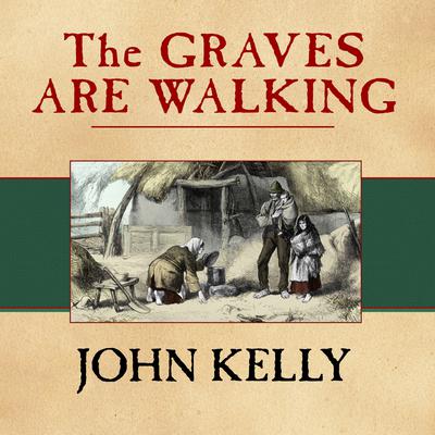 The Graves Are Walking by John Kelly audiobook