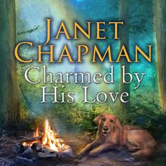 Charmed by His Love by Janet Chapman audiobook