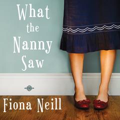 What the Nanny Saw by Fiona Neill audiobook