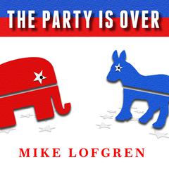 The Party Is Over by Mike Lofgren audiobook