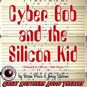 Cyber Bob and the Silicon Kid by  Brian Price audiobook