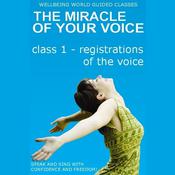 The Miracle of Your Voice - Class 1 - Registrations by  Barbara Ann Grant audiobook