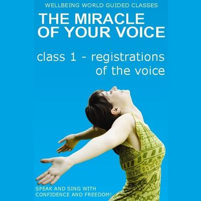 The Miracle of Your Voice - Class 1 - Registrations by Barbara Ann Grant audiobook