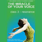 The Miracle of Your Voice - Class 3 – Resonance by  Barbara Ann Grant audiobook