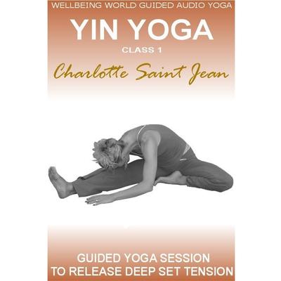 Yin Yoga Class 1 by Charlotte Saint Jean audiobook