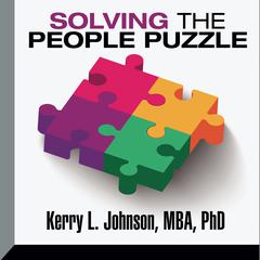 Solving the People Puzzle by Kerry L. Johnson, MBA, PhD audiobook