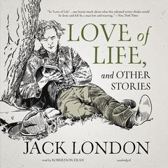 Love of Life, and Other Stories by Jack London audiobook