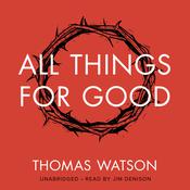 All Things for Good by  Thomas Watson audiobook