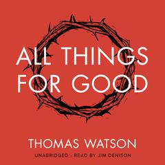 All Things for Good by Thomas Watson audiobook