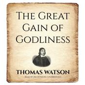 The Great Gain of Godliness by  Thomas Watson audiobook