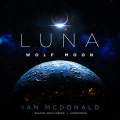 Luna: Wolf Moon by Ian McDonald audiobook