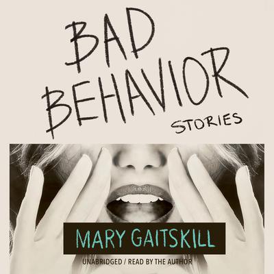 Bad Behavior by Mary Gaitskill audiobook