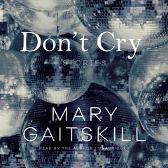 Don’t Cry by Mary Gaitskill audiobook