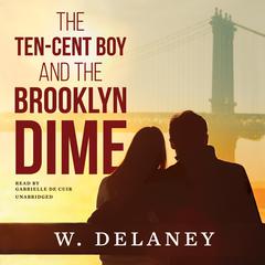The Ten-Cent Boy and the Brooklyn Dime by W. DeLaney audiobook