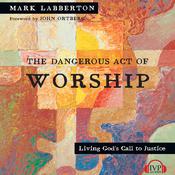 The Dangerous Act of Worship by  Mark Labberton audiobook