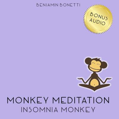 Insomnia Monkey Meditation—Meditation for Insomnia by Benjamin  Bonetti audiobook