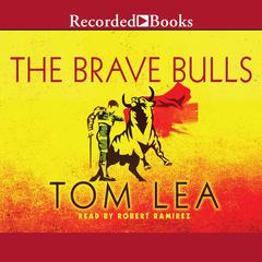 The Brave Bulls by Tom Lea audiobook