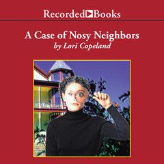 The Case of the Nosy Neighbors by Lori Copeland audiobook
