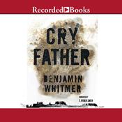 Cry Father by  Benjamin Whitmer audiobook
