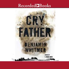 Cry Father by Benjamin Whitmer audiobook