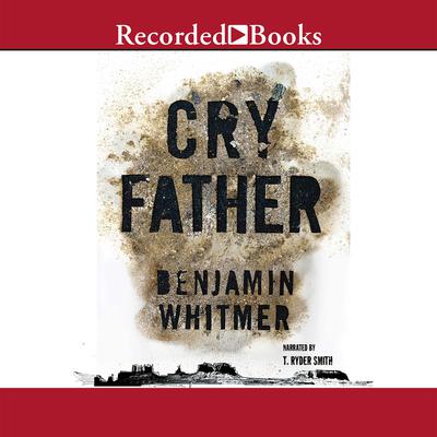 Cry Father by Benjamin Whitmer audiobook