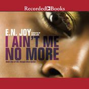 I Ain't Me No More by  E. N. Joy audiobook