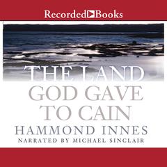 The Land God Gave to Cain by Hammond Innes audiobook