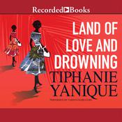 Land of Love and Drowning by  Tiphanie Yanique audiobook