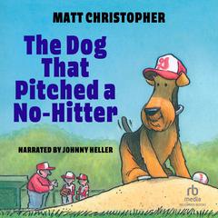 The Dog That Pitched a No-Hitter by Matt Christopher audiobook